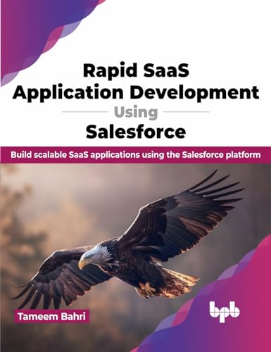 Rapid SaaS Application Development using Salesforce: Build scalable SaaS applications using the Salesforce platform (English Edition) von BPB Publications