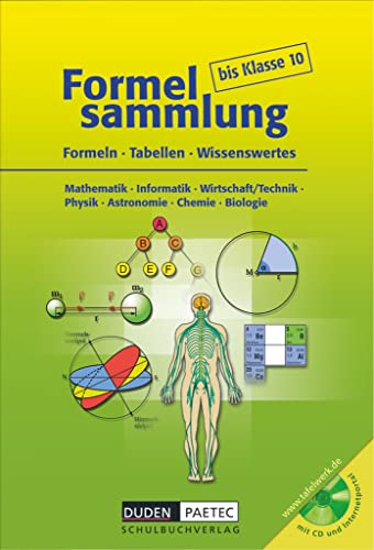 Formelsammlung - bis Klasse 10. Formeln,Tabellen, Wissenswertes. Mathematik - Informatik - Wirtschaft/Technik - Physik - Astronomie - Chemie - Biologie, (inkl. CD-ROM)