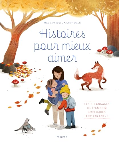 Histoires pour mieux aimer - Les 5 langages de l amour expliqués aux enfants ! von MAME