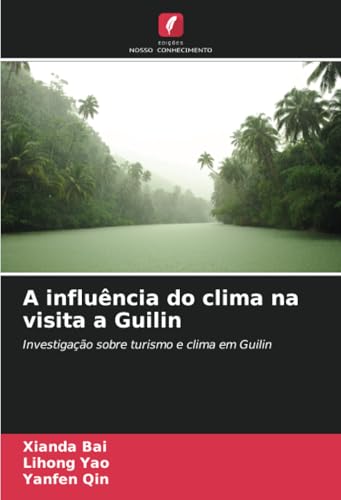 A influência do clima na visita a Guilin: Investigação sobre turismo e clima em Guilin von Edições Nosso Conhecimento