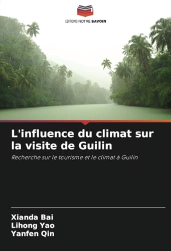 L'influence du climat sur la visite de Guilin: Recherche sur le tourisme et le climat à Guilin von Editions Notre Savoir