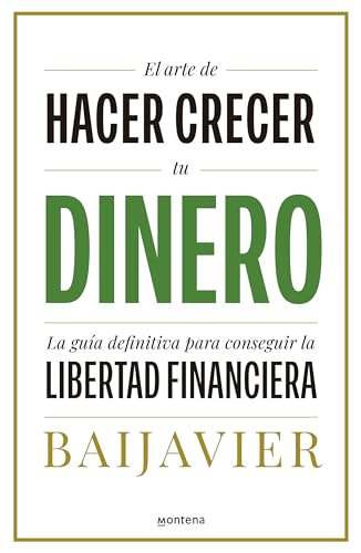 El arte de hacer crecer tu dinero: La guía definitiva para conseguir la libertad financiera (Montena) von MONTENA