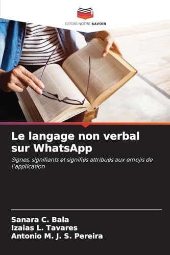 Le langage non verbal sur WhatsApp: Signes, signifiants et signifiés attribués aux emojis de l'application von Editions Notre Savoir
