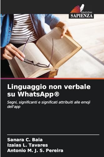 Linguaggio non verbale su WhatsApp®: Segni, significanti e significati attribuiti alle emoji dell'app von Edizioni Sapienza