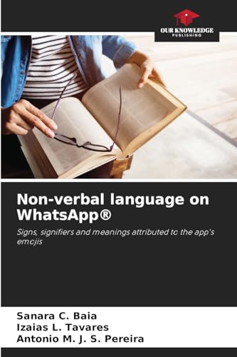Non-verbal language on WhatsApp®: Signs, signifiers and meanings attributed to the app's emojis von Our Knowledge Publishing