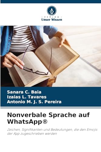 Nonverbale Sprache auf WhatsApp®: Zeichen, Signifikanten und Bedeutungen, die den Emojis der App zugeschrieben werden von Verlag Unser Wissen