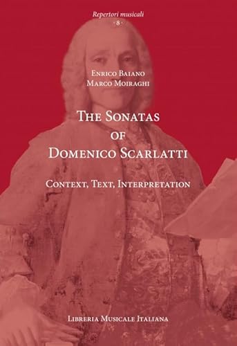 The sonatas of Domenico Scarlatti. Context, text, interpretation (Repertori musicali. Storia, analisi, interpretazione) von LIM