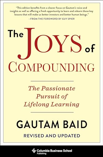 The Joys of Compounding: The Passionate Pursuit of Lifelong Learning (Heilbrunn Center for Graham & Dodd Investing)