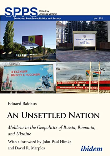 An Unsettled Nation: Moldova in the Geopolitics of Russia, Romania, and Ukraine: With a foreword by John Paul Himka and David R. Marples (Soviet and Post-Soviet Politics and Society) von ibidem