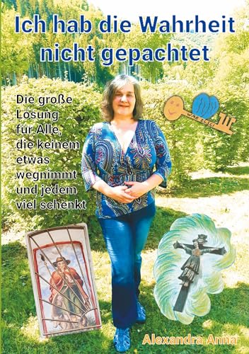 Ich hab die Wahrheit nicht gepachtet: Die große Lösung für Alle, die keinem etwas wegnimmt und jedem viel schenkt