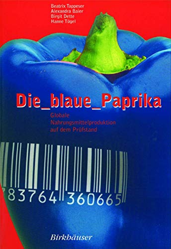 Die blaue Paprika: Globale Nahrungsmittelproduktion auf dem Pr??fstand: Globale Nahrungsmittelproduktion auf dem Prüfstand