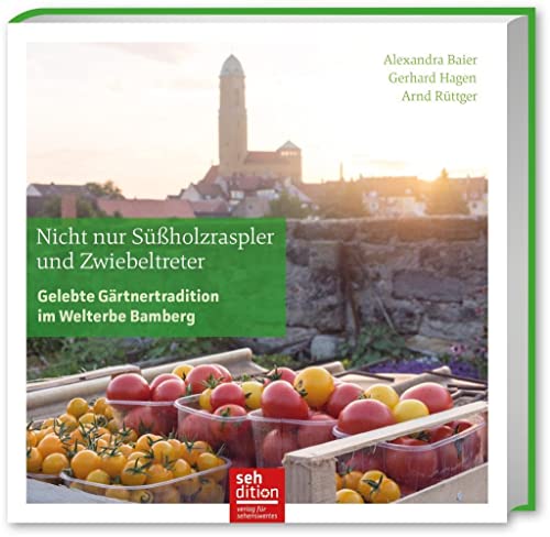 Nicht nur Süßholzraspler und Zwiebeltreter: Gelebte Gärtnertradition im Welterbe Bamberg