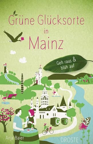 Grüne Glücksorte in Mainz: Geh raus & blüh auf Grüne Glücksorte in Mainz: Geh raus & blüh auf von Droste Verlag GmbH