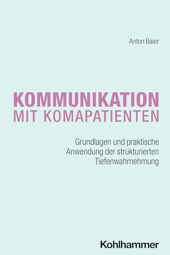 Kommunikation mit Komapatienten: Grundlagen und praktische Anwendung der strukturierten Tiefenwahrnehmung Kommunikation mit Komapatienten: Grundlagen und praktische Anwendung der strukturierten Tiefenwahrnehmung von W. Kohlhammer GmbH