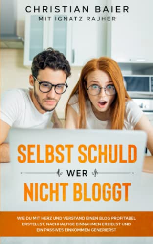 Selbst schuld wer nicht bloggt: Wie Du mit Herz und Verstand einen Blog profitabel erstellst, nachhaltige Einnahmen erzielst und ein passives ... (Rise of the Online Entrepreneur, Band 5) von Independently published