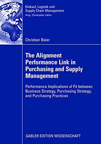 The Alignment Performance Link in Purchasing and Supply Management: Performance Implications of Fit between Business Strategy, Purchasing Strategy, ... Logistik und Supply Chain Management) von Gabler Verlag
