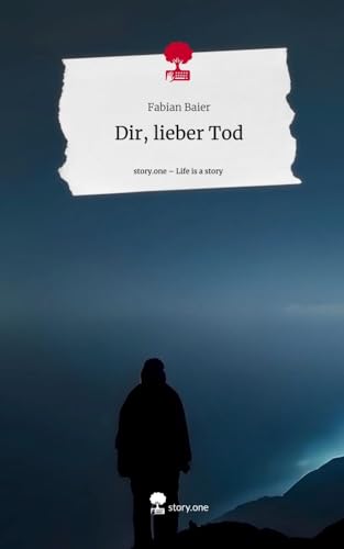 Dir, lieber Tod. Life is a Story - story.one von story.one publishing