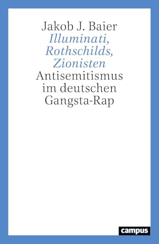 Illuminati, Rothschilds, Zionisten: Antisemitismus im deutschen Gangsta-Rap von Campus Verlag
