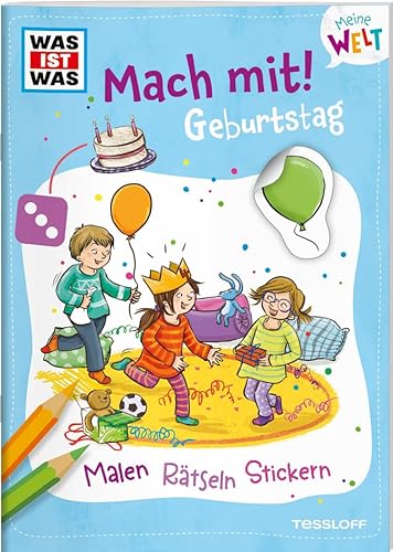 WAS IST WAS Meine Welt Mach mit! Geburtstag / Mitmach-Heft für Kinder ab 3 Jahren / Erste Rätsel und Ausmalbilder / Mit vielen bunten Stickern von Tessloff Verlag Ragnar Tessloff GmbH & Co. KG