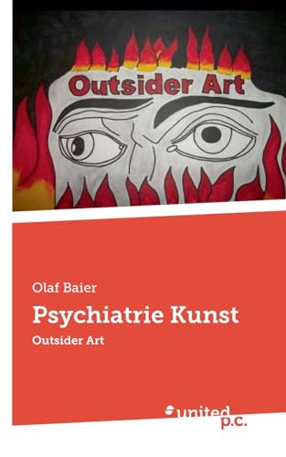 Psychiatrie Kunst: Outsider Art Psychiatrie Kunst: Outsider Art von united p.c.