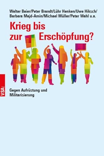 Krieg bis zur Erschöpfung?: Gegen Aufrüstung und Militarisierung von Vsa Verlag