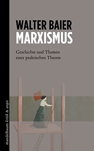 Marxismus: Geschichte und Themen einer praktischen Theorie (kritik & utopie) von mandelbaum verlag eG