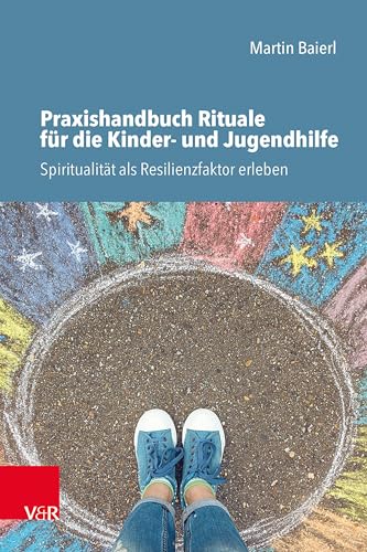 Praxishandbuch Rituale für die Kinder- und Jugendhilfe: Spiritualität als Resilienzfaktor erleben von Vandenhoeck + Ruprecht