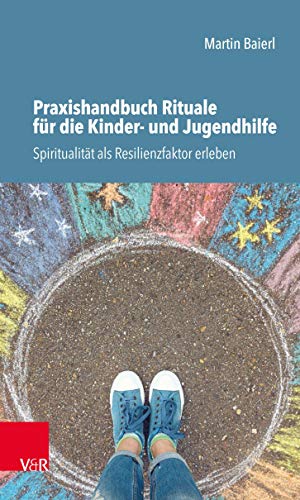 Praxishandbuch Rituale für die Kinder- und Jugendhilfe: Spiritualität als Resilienzfaktor erleben von Vandenhoeck + Ruprecht