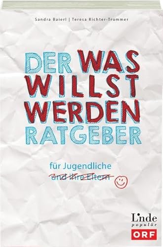 Der Was-willst-werden-Ratgeber: für Jugendliche (und ihre Eltern) (Ausgabe Österreich)