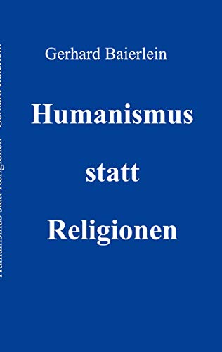 Humanismus statt Religionen Humanismus statt Religionen