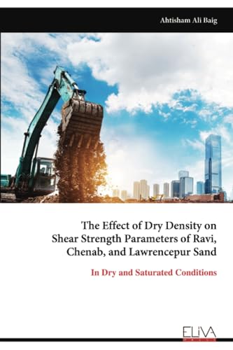 The Effect of Dry Density on Shear Strength Parameters of Ravi, Chenab, and Lawrencepur Sand: In Dry and Saturated Conditions von Eliva Press