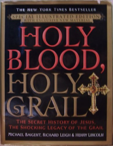 Holy Blood, Holy Grail: The Secret History of Jesus, the Shocking Legacy of the Grail