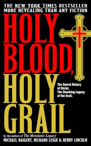 Holy Blood, Holy Grail: The Secret History of Christ. The Shocking Legacy of the Grail