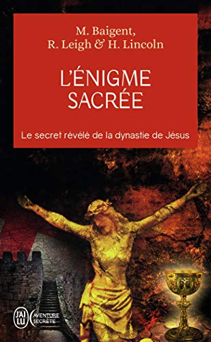 L'Enigme sacrée: LE SECRET REVELE DE LA DYNASTIE DE JESUS von J'AI LU