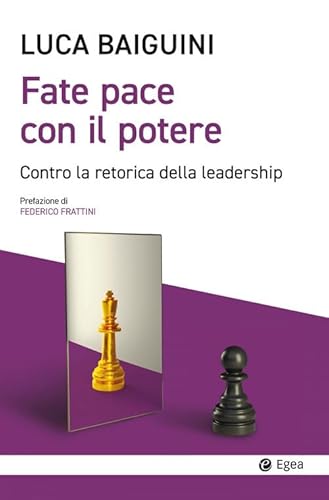 Fate pace con il potere. Contro la retorica della leadership (Cultura e società) von EGEA