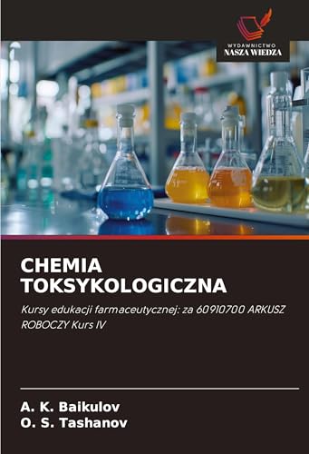 CHEMIA TOKSYKOLOGICZNA: Kursy edukacji farmaceutycznej: za 60910700 ARKUSZ ROBOCZY Kurs IV von Wydawnictwo Nasza Wiedza