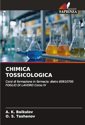 CHIMICA TOSSICOLOGICA: Corsi di formazione in farmacia: dietro 60910700 FOGLIO DI LAVORO Corso IV von Edizioni Sapienza