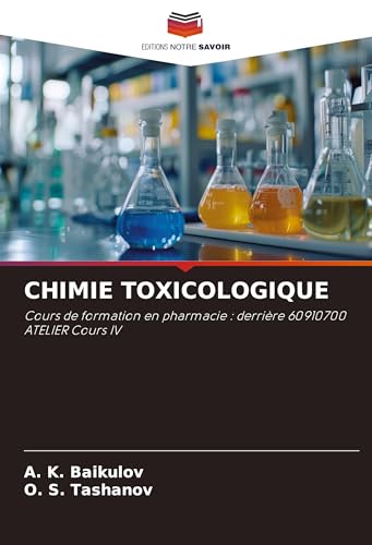 CHIMIE TOXICOLOGIQUE: Cours de formation en pharmacie : derrière 60910700 ATELIER Cours IV von Editions Notre Savoir