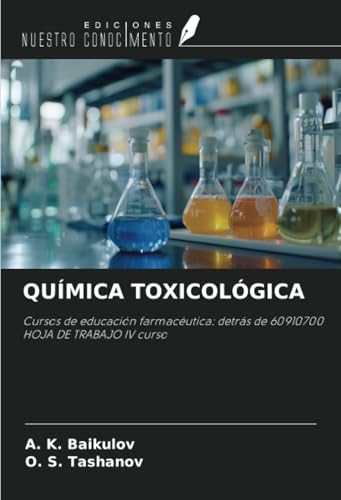 QUÍMICA TOXICOLÓGICA: Cursos de educación farmacéutica: detrás de 60910700 HOJA DE TRABAJO IV curso von Ediciones Nuestro Conocimiento