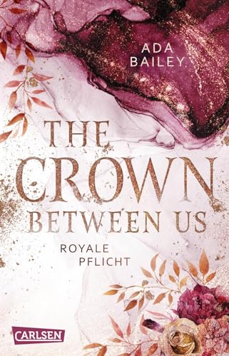 The Crown Between Us. Royale Pflicht (Die "Crown"-Dilogie 2): New Adult Romance über die Liebe zu einem königlichen Bad Boy