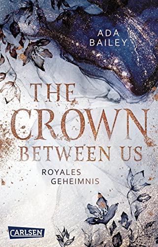 The Crown Between Us. Royales Geheimnis (Die "Crown"-Dilogie 1): New Adult Romance über die Liebe zu einem königlichen Bad Boy