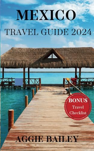 Mexico Travel Guide 2024: Mexico Revealed:Dive Into The Heart Of Culture, indulge inculinarydelights,and embrace the extraordinary– your passport to unforgettable Mexican moments. von Independently published