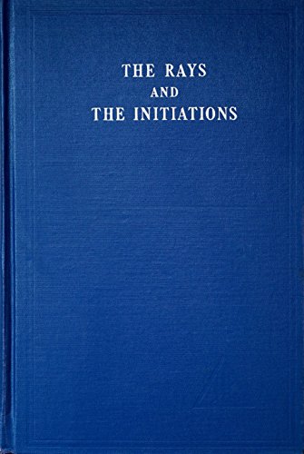 Rays and the Initiations: Volume V (A Treatise on the Seven Rays)
