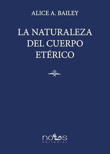 La Naturaleza del Cuerpo Etérico (Escuela Arcana) von Editorial Nous