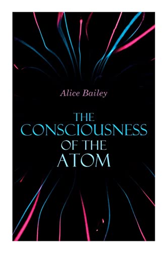 The Consciousness of the Atom: Lectures on Theosophy von E-Artnow