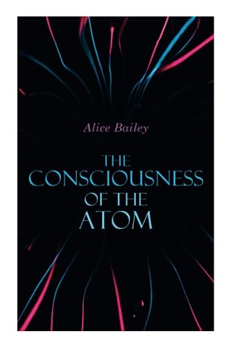 The Consciousness of the Atom: Lectures on Theosophy von E-Artnow