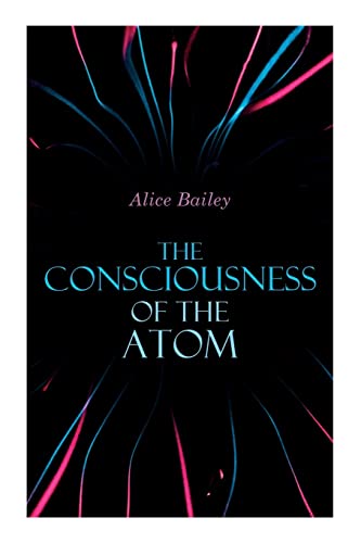 The Consciousness of the Atom: Lectures on Theosophy