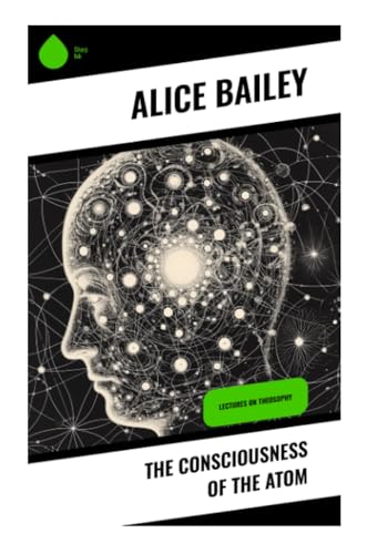 The Consciousness of the Atom: Lectures on Theosophy