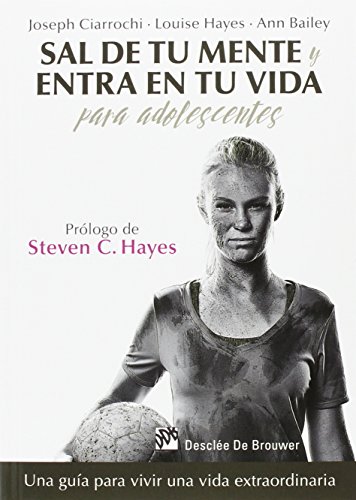 Sal de tu mente y entra en tu vida para adolescentes : una guía para vivir una vida extraordinaria (AMAE, Band 0)