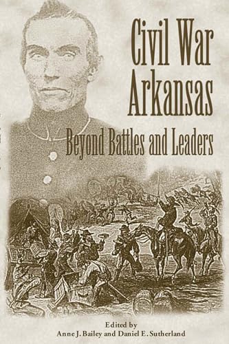 Civil War Arkansas: Beyond Battles and Leaders (The Civil War in the West)